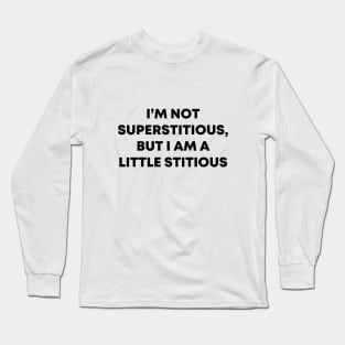 I'm Not Superstitious Long Sleeve T-Shirt